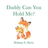 Daddy Can You Hold Me?