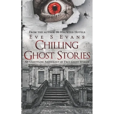 Chilling Ghost Stories: An Unsettling Anthology of True Ghost Stories