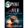 Smoke on the Water: When the going gets tough, the tough get creative