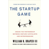 The Startup Game: Inside the Partnership Between Venture Capitalists and Entrepreneurs