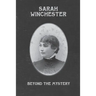Sarah Winchester: Beyond the Mystery