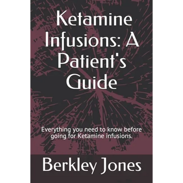 Ketamine Infusions: A Patient's Guide: Everything you need to know before going for Ketamine infusions.