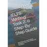 IELTS Writing Task 2: a Step-By-Step Guide: Everything you need to know: Strategies, Traps, and Lists of Ideas and Vocabulary