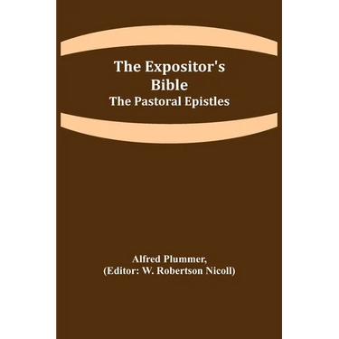 The Expositor's Bible: The Pastoral Epistles