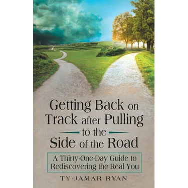 Getting Back on Track After Pulling to the Side of the Road: A Thirty-One-Day Guide to Rediscovering the Real You