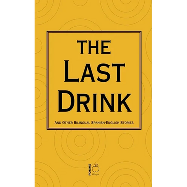 The Last Drink And Other Bilingual Spanish-English Stories