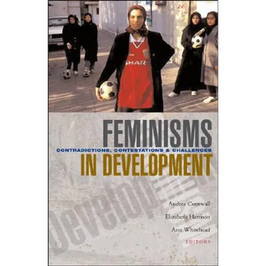 Feminisms in Development: Contradictions, Contestations and Challenges