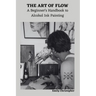 The Art of Flow: A Beginner's Handbook to Alcohol Ink Painting