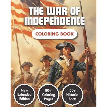 The War Of Independence Coloring Book: Story of the American Revolution (1775-1783) 80+ Coloring Pages 50+ Historic Facts Modern Style Illustrations F