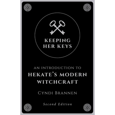 Keeping Her Keys: An Introduction to Hekate's Modern Witchcraft - Second Edition