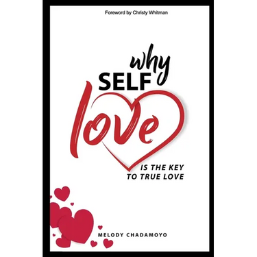 Why Self-love is The Key to True Love: A true story of love, passion, heartache, loss, self-discovery, and the lessons learned along the way.