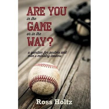 Are You in the Game or in the Way?: A Question for Pastors and Men's Ministry Leaders