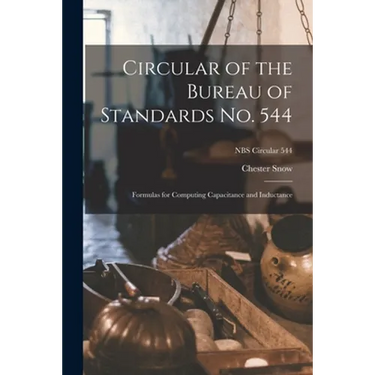 Circular of the Bureau of Standards No. 544: Formulas for Computing Capacitance and Inductance; NBS Circular 544
