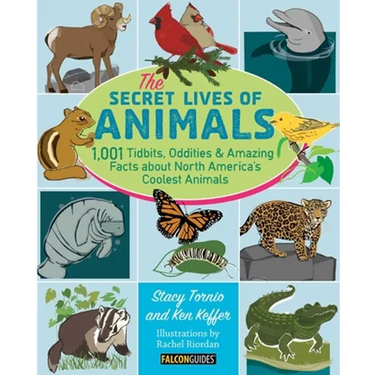 The Secret Lives of Animals: 1,001 Tidbits, Oddities, and Amazing Facts about North America's Coolest Animals