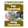 Negotiating For Survival: The Ultimate Beginner's Guide On How To Trade, Barter, and Negotiate In A Grid Down Disaster Scenario