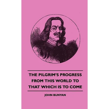 The Pilgrim's Progress from This World to That Which Is to Come