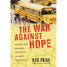 The War Against Hope: How Teachers' Unions Hurt Children, Hinder Teachers, and Endanger Public Education