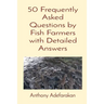 50 Frequently Asked Questions by Fish Farmers with Detailed Answers