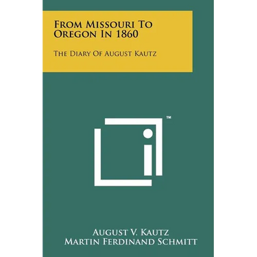 From Missouri To Oregon In 1860: The Diary Of August Kautz