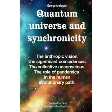 Quantum universe and synchronicity: The anthropic vision. The significant coincidences. The collective unconscious. The role of pandemics in the human