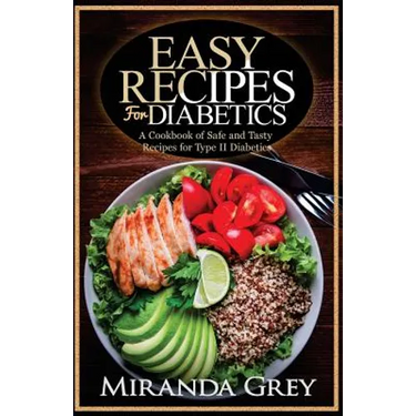 Easy Recipes for Diabetics: A Cookbook of Safe and Tasty Recipes for Type II Diabetics