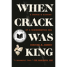 When Crack Was King: A People's History of a Misunderstood Era