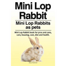 Mini Lop Rabbit. Mini Lop Rabbits as pets. Mini Lop Rabbit book for pros and cons, care, housing, cost, diet and health.