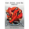 Eat, Drink, and Be Merry!
