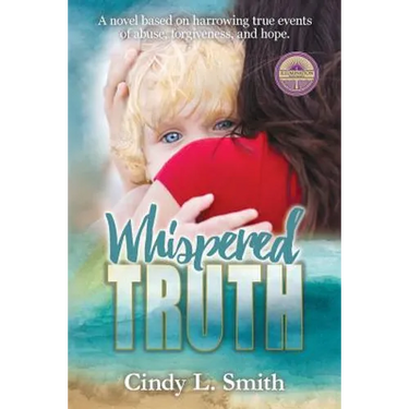 Whispered Truth: A novel based on harrowing true events of abuse, forgiveness, and hope.