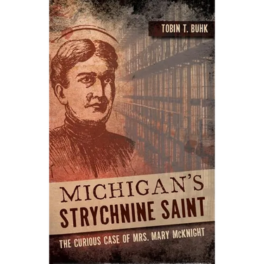 Michigan's Strychnine Saint: The Curious Case of Mrs. Mary McKnight