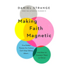 Making Faith Magnetic: Five Hidden Themes Our Culture Can't Stop Talking About... and How to Connect Them to Christ