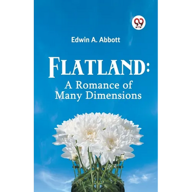Flatland: A Romance of Many Dimensions