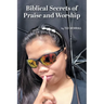 Biblical Secrets of Praise and Worship