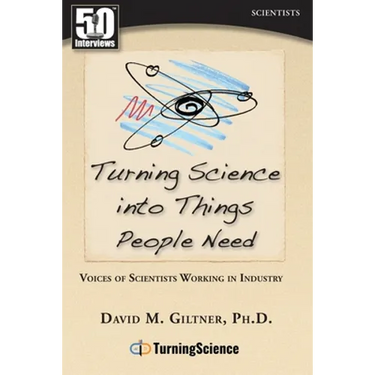Turning Science Into Things People Need: Voices of Scientists Working in Industry
