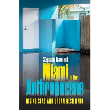 Miami in the Anthropocene: Rising Seas and Urban Resilience