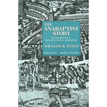 The Anabaptist Story: An Introduction to Sixteenth-Century Anabaptism