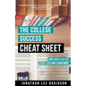 The College Success Cheat Sheet: Simple Ideas to Help You Study Less and Learn More