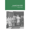 Lowell Irish 200: 200 Years of the Irish in Lowell, Massachusetts