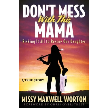 Don't Mess With This Mama: Risking It All to Rescue Our Daughter