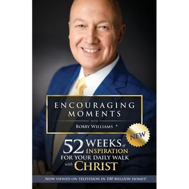Encouraging Moments with Bobby Williams: 52 Weeks of Inspiration for Your Daily Walk with Christ
