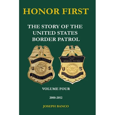 Honor First: The Story of the United States Border Patrol Volume IV 2000-2012: Black and White Version