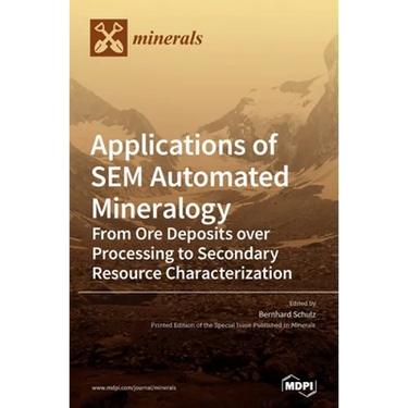 Applications of SEM Automated Mineralogy: From Ore Deposits over Processing to Secondary Resource Characterization