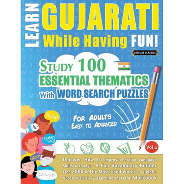 Learn Gujarati While Having Fun! - For Adults: Easy to Advanced - Study 100 Essential Thematics with Word Search Puzzles - Vol.1