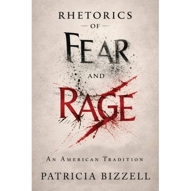 Rhetorics of Fear and Rage: An American Tradition