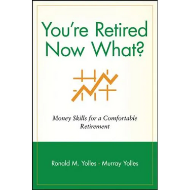 You're Retired Now What?: Money Skills for a Comfortable Retirement