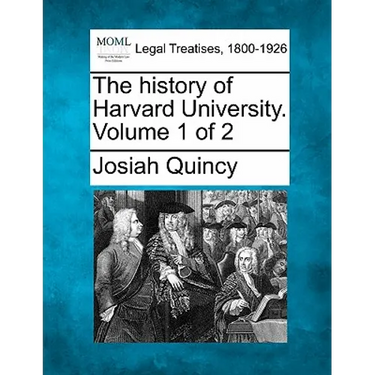 The history of Harvard University. Volume 1 of 2