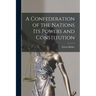 A Confederation of the Nations Its Powers and Constitution