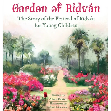 Garden of Ridván: The Story of the Festival of Ridván for Young Children