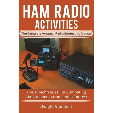 Ham Radio Activities: The Complete Amateur Radio Contesting Manual: Tips & Techniques for Competing & Winning in a Ham Radio Contest