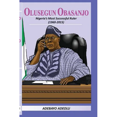 Olusegun Obasanjo: Nigeria's Most successful ruler